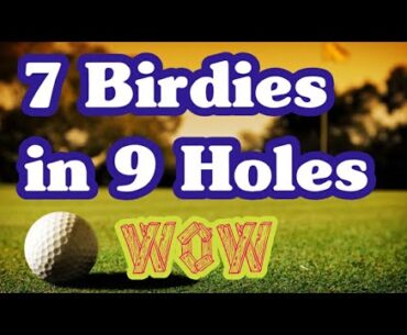 Wow 7 Birdies in 9 Hole | Amazig Golfing | Golf Full Match