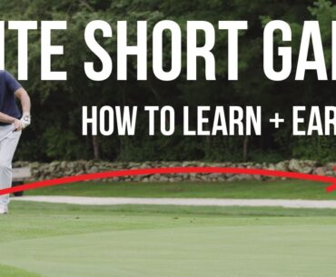 How to Learn and Earn an Elite Short Game