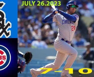 Chicago Cubs vs Chicago White Sox FULLGAME [TODAY ] 7/26/2023 | MLB Highlights | MLB Season