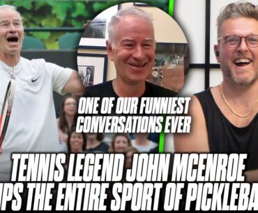 "It's Great If You Aren't Athletic" Tennis LEGEND John McEnroe BURIES Pickleball To Pat McAfee