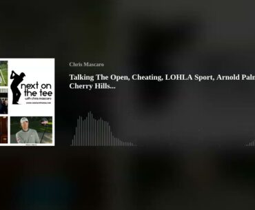 Talking The Open, Cheating, LOHLA Sport, Arnold Palmer, & Cherry Hills...