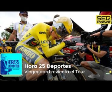 Hora 25 Deportes | Vingegaard revienta el Tour de Francia