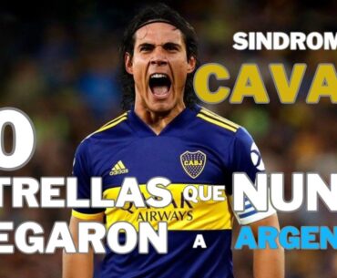 SINDROME CAVANI | 10 ESTRELLAS que NUNCA LLEGARON al FÚTBOL ARGENTINO