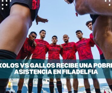 XOLOS VS GALLOS RECIBE UNA POBRE ASISTENCIA EN FILADELFIA