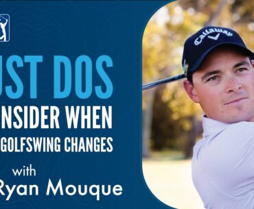 "Must Dos" to Consider When Making Golfswing Changes with Ryan Mouque