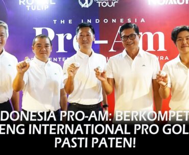 PRESS CONFERENCE THE INDONESIA PRO-AM : Berkompetisi Bareng International Pro Golfer? Pasti Paten!