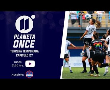 Planeta Once | Programa #90 | 14 de agosto de 2023 [Volvió el Femenino SQM]