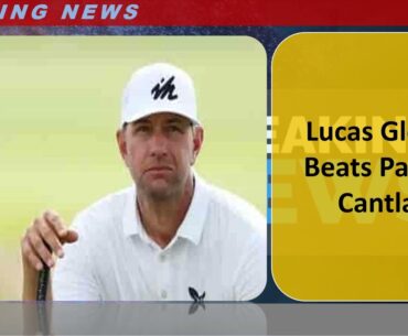 Lucas Glover Beats Patrick Cantlay | Sports News