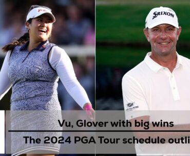 Lilia Vu, Lucas Glover triumph, and the new global golf schedule is here