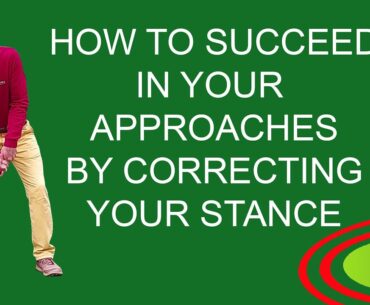 How to succeed in your golf approaches by correcting your stance.