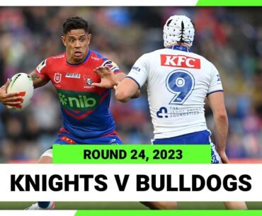 Newcastle Knights v Canterbury-Bankstown Bulldogs | NRL 2023 Round 24 | Full Match Replay