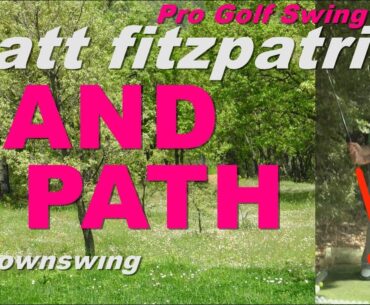 (MATT FITZPATRICK) (PRO GOLF SWING) (HAND PATH) (DOWNSWING) (2023)