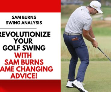 Revolutionize Your Golf Swing with Sam Burns' Game-Changing Advice!