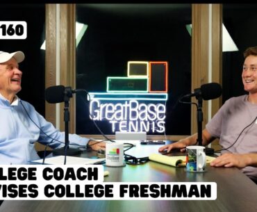 The GreatBase Tennis Podcast Episode 160 - COLLEGE COACH ADVISES COLLEGE FRESHMAN