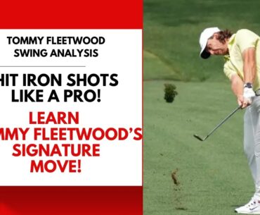 Hit Iron Shots like a Pro: Learn Tommy Fleetwood's Signature Move!