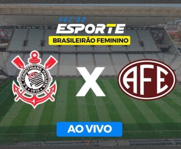 CORINTHIANS X FERROVIÁRIA - AO VIVO | BRASILEIRÃO FEMININO - 10/09/2023