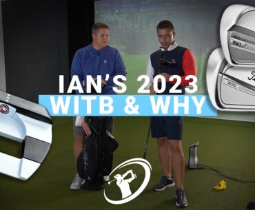 IAN'S 2023 WITB & WHY? // In-Depth Look at Every Club in Ian’s Bag