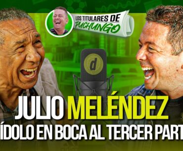 JULIO MELÉNDEZ: "Me TEMBLARON las PIERNAS en mi debut en LA BOMBONERA | Los Titulares de Puchungo