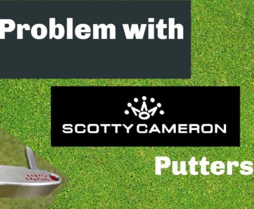 The Problem With Scotty Cameron Putters