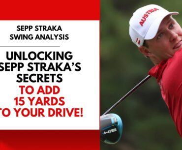 Unlocking Sepp Straka's Secrets to Add 15 Yards to Your Drive!