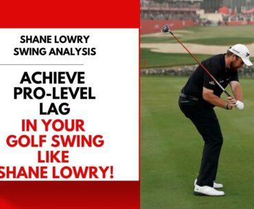 Achieve Pro-Level Lag in Your Golf Swing like Shane Lowry!