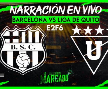 Barcelona VS Liga de Quito • Etapa 2  - Fecha 6  #Ligapro • Narración En Vivo 17/09/2023