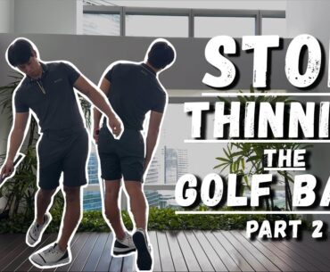 STOP THINNING THE GOLF BALL (PART 2)