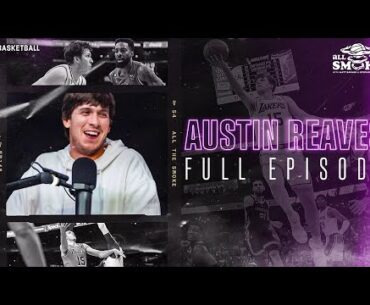 Austin Reaves | Ep 192 | ALL THE SMOKE Full Episode | SHOWTIME BASKETBALL