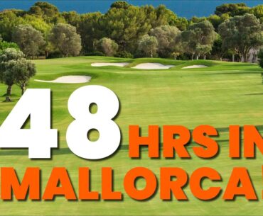 TWO INCREDIBLE COURSES... 48-HOURS IN MALLORCA!!