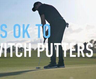 It's OK To Switch Putters!