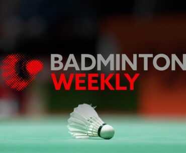 Badminton Weekly Ep.36 | Hottest topics from the Asian leg