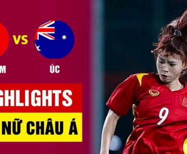 Highlights U17 nữ Việt Nam - U17 nữ Úc | Nỗ lực đến phút cuối, điểm 10 tinh thần chiến đấu