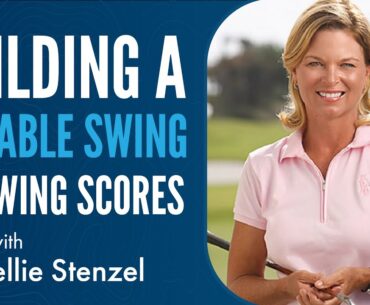 Building a Reliable Swing and Lowering Scores with Kellie Stenzel