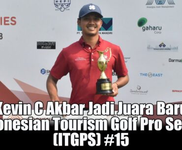 Kevin C Akbar Jadi Juara Baru Indonesian Tourism Golf Pro Series ITGPS #15  dengan skor 4 under.