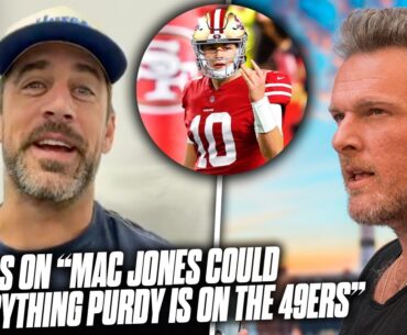 Aaron Rodgers Responds To "Mac Jones On The 49ers Could Do What Purdy Is Doing" Take | Pat McAfee