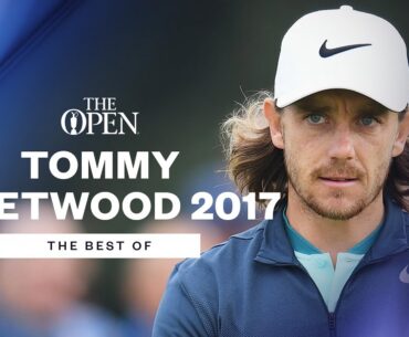HOMETOWN HERO Tommy Fleetwood At The Open In 2017 | The Best Of
