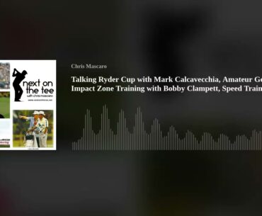 Talking Ryder Cup with Mark Calcavecchia, Amateur Golf & Impact Zone Training with Bobby Clampett, S