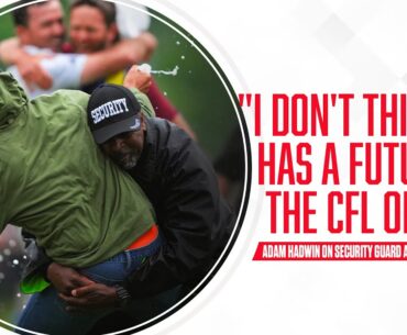 "I don't think he has a future in the CFL or NFL": Hadwin re-lives his viral tackle