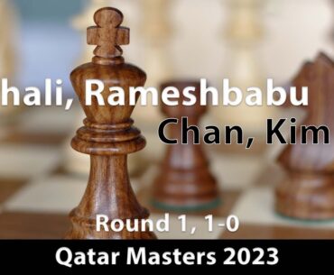 Vaishali, Rameshbabu (2448) -- Chan, Kim Yew (2292), Qatar Masters (1) 2023, 1-0