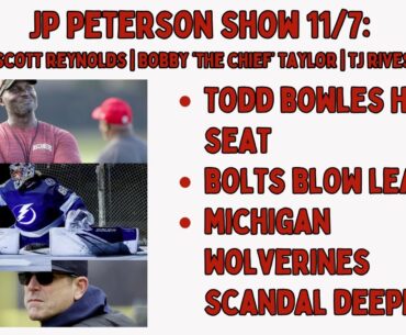 JP Peterson 11/7: Todd Bowles HOT SEAT | Bolts Blow Lead | Michigan Scandal Deepens