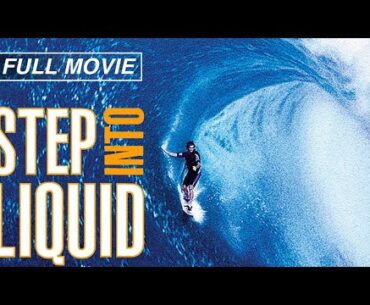 Step Into Liquid (FULL MOVIE) Surfing Documentary, Surf Travel,  Surfer Video