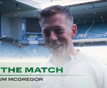 Callum McGregor On the Match | Rangers 0-1 Celtic | Delivering special moments!