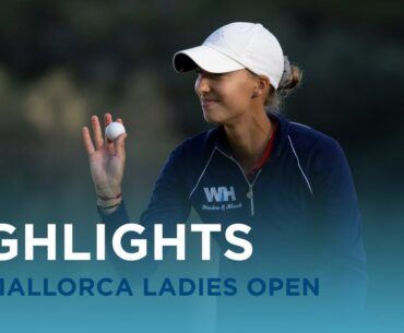 Final Round Highlights | Mallorca Ladies Golf Open