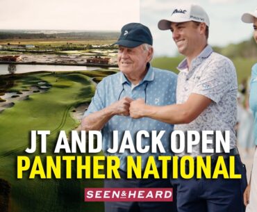 Justin Thomas, Jack Nicklaus Unveil Epic Course | Inside Panther National | Seen and Heard