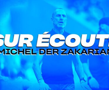 🖥️🦻 SUR ÉCOUTE I DANS L'INTIMITÉ DE MICHEL DER ZAKARIAN LORS DE OL-MHSC.