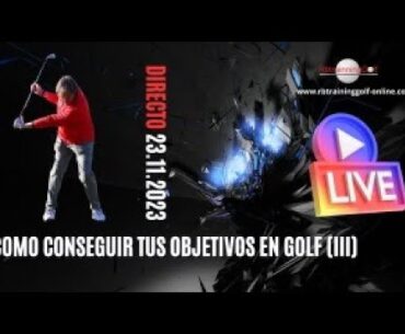 COMO CONSEGUIR TUS OBJETIVOS EN GOLF (PARTE 3)