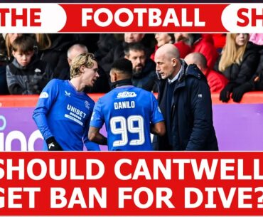 Should Todd Cantwell be banned for dive? I The Football show w/ Neil Lennon