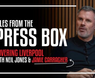 Tales From The Press Box with Jamie Carragher | Covering Liverpool