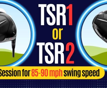 TSR1 or TSR2 Driver fitting (85-90mph swing speed)