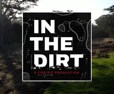 In The Dirt EP. 2 - "The Design" - The Rebirth of Golden Gate Park Golf Course